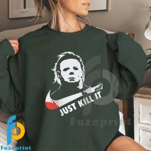 Michael Myers Just Kill It Halloween Sweatshirt