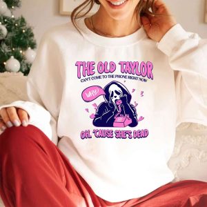 The Old Taylor Cant Come To The Phone Shirt