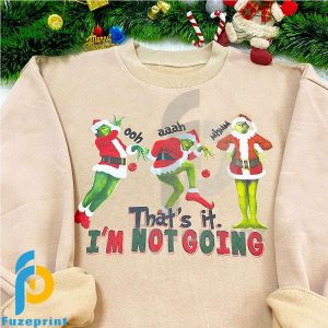 Grinch That’s It I’m Not Going Christmas Shirt