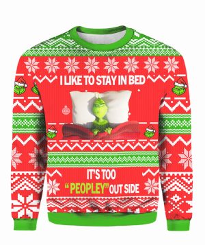 Grinch I Like To Stay In Bed It’s Too Peopley Out Side 3D Shirt Ugly Christmas Sweater The Gift