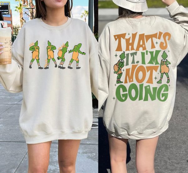 Grinchmas That’s It I’m Not Going Double Sided Crewneck Sweatshirt