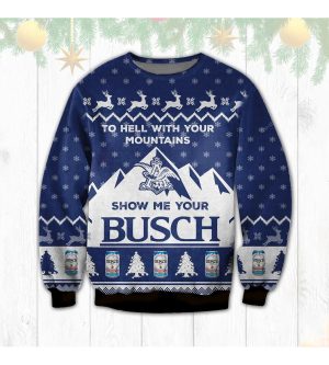 To Hell With Your Mountains Show Me Busch Ugly Christmas Sweater Beer Xmas 2022 Sweatshirt Santa