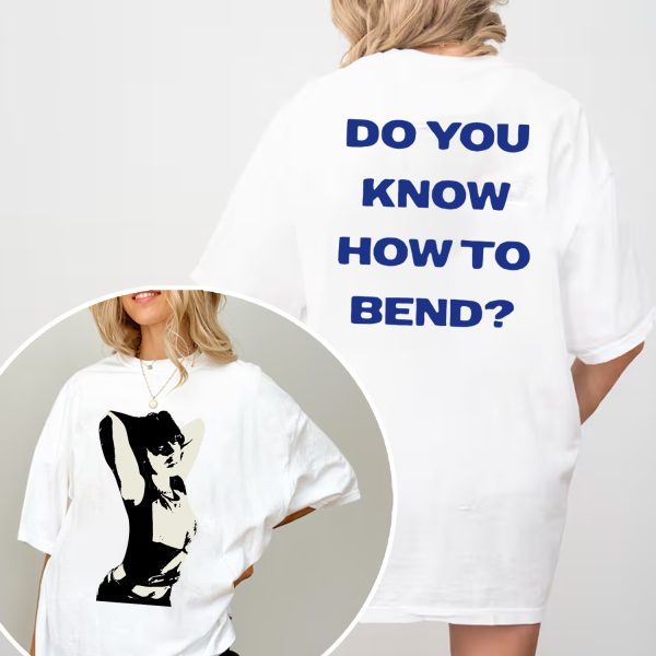 Do You Know How To Bend Tshirt Hoodie Sweatshirt