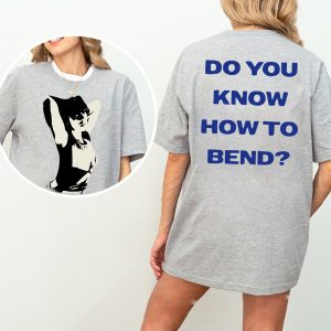 Do You Know How To Bend Tshirt Hoodie Sweatshirt
