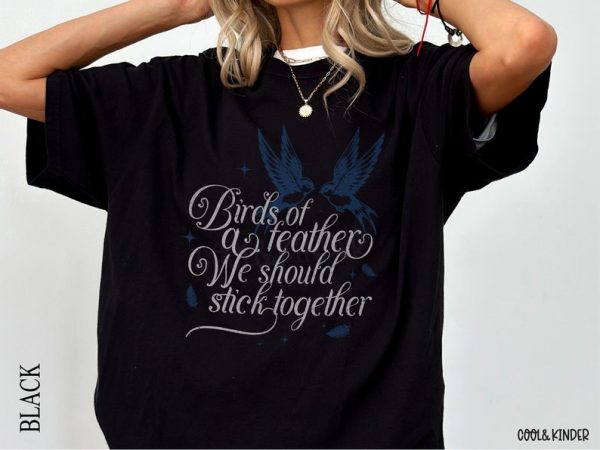 Birds Of A Feather We Should Stick Together Tshirt Sweatshirt Hoodie